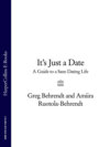 It’s Just a Date: A Guide to a Sane Dating Life