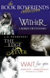 The Book Boyfriends Collection: Wither, Wait For You, The Edge of Never