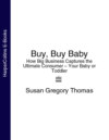 Buy, Buy Baby: How Big Business Captures the Ultimate Consumer – Your Baby or Toddler