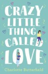 Crazy Little Thing Called Love: The perfect laugh out loud romantic comedy you won’t be able to put down