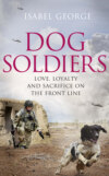 Dog Soldiers: Love, loyalty and sacrifice on the front line