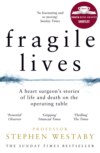 Fragile Lives: A Heart Surgeon’s Stories of Life and Death on the Operating Table