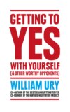 Getting to Yes with Yourself: And Other Worthy Opponents