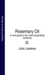 Rosemary Oil: A new guide to the most invigorating rememdy