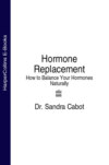 Hormone Replacement: How to Balance Your Hormones Naturally