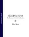 India Discovered: The Recovery of a Lost Civilization