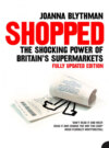 Shopped: The Shocking Power of British Supermarkets