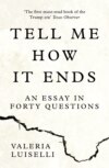 Tell Me How it Ends: An Essay in Forty Questions