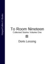 To Room Nineteen: Collected Stories Volume One