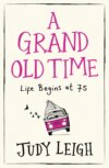 A Grand Old Time: The laugh-out-loud and feel-good romantic comedy with a difference you must read in 2018