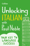 Unlocking Italian with Paul Noble: Your key to language success with the bestselling language coach