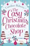 The Cosy Christmas Chocolate Shop: The perfect, feel good romantic comedy to curl up with this Christmas!