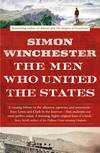 The Men Who United the States: The Amazing Stories of the Explorers, Inventors and Mavericks Who Made America