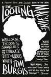 The Looting Machine: Warlords, Tycoons, Smugglers and the Systematic Theft of Africa’s Wealth