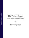 The Perfect Storm: A True Story of Men Against the Sea