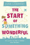 The Start of Something Wonderful: a fantastically feel-good romantic comedy!