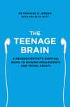 The Teenage Brain: A neuroscientist’s survival guide to raising adolescents and young adults