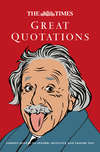 The Times Great Quotations: Famous quotes to inform, motivate and inspire