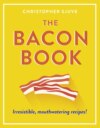 The Bacon Book: Irresistible, mouthwatering recipes!