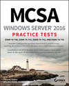 MCSA Windows Server 2016 Practice Tests. Exam 70-740, Exam 70-741, Exam 70-742, and Exam 70-743