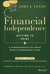 Financial Independence (Getting to Point X). A Comprehensive Tax-Smart Wealth Management Guide