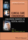 Clinical Care Conundrums. Challenging Diagnoses in Hospital Medicine