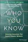 Who You Know. Unlocking Innovations That Expand Students' Networks