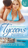 Mediterranean Tycoons: Masterful & Married: Marriage At His Convenience / Aristides' Convenient Wife / The Billionaire's Blackmailed Bride