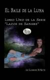 El Baile De La Luna: Libro Uno Dela Serie ”Lazos De Sangre”