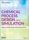 Chemical Process Design and Simulation: Aspen Plus and Aspen Hysys Applications