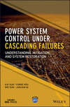 Power System Control Under Cascading Failures. Understanding, Mitigation, and System Restoration