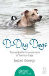 D-day Dogs: Remarkable true stories of heroic dogs