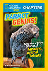 National Geographic Kids Chapters: Parrot Genius: And More True Stories of Amazing Animal Talents