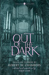 Out of the Dark: Tales of Terror by Robert W. Chambers