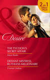 The Tycoon’s Secret Affair / Defiant Mistress, Ruthless Millionaire: The Tycoon’s Secret Affair