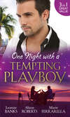 One Night with a Tempting Playboy: From Playboy to Papa! / The Legendary Playboy Surgeon / Unwrapping the Playboy