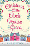 Christmas at the Little Clock House on the Green: An enchanting and warm-hearted romance full of Christmas cheer