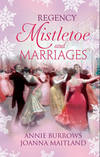 Regency Mistletoe & Marriages: A Countess by Christmas / The Earl's Mistletoe Bride