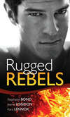 Real Men: Rugged Rebels: Watch and Learn / Under His Skin / Her Perfect Hero