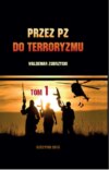 Przez PZ do terroryzmu. Tom I