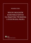 Wpływ procesów komunikacyjnych na praktykę tworzenia i stosowania prawa