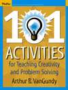 101 Activities for Teaching Creativity and Problem Solving