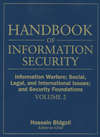 Handbook of Information Security, Information Warfare, Social, Legal, and International Issues and Security Foundations