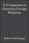 A Companion to American Foreign Relations