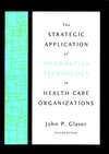 The Strategic Application of Information Technology in Health Care Organizations