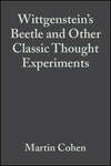 Wittgenstein's Beetle and Other Classic Thought Experiments