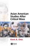 Asian American Studies After Critical Mass