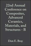 22nd Annual Conference on Composites, Advanced Ceramics, Materials, and Structures - B