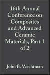 16th Annual Conference on Composites and Advanced Ceramic Materials, Part 1 of 2