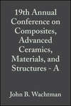 19th Annual Conference on Composites, Advanced Ceramics, Materials, and Structures - A